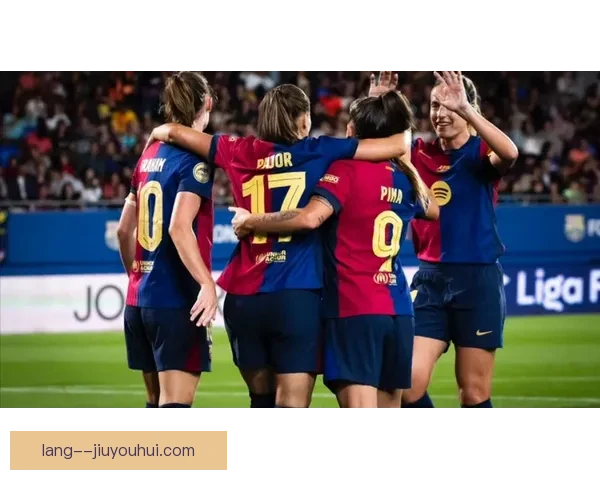克劳迪娅皮纳在巴萨女足进攻端展现非凡创造力助力球队攻势多变