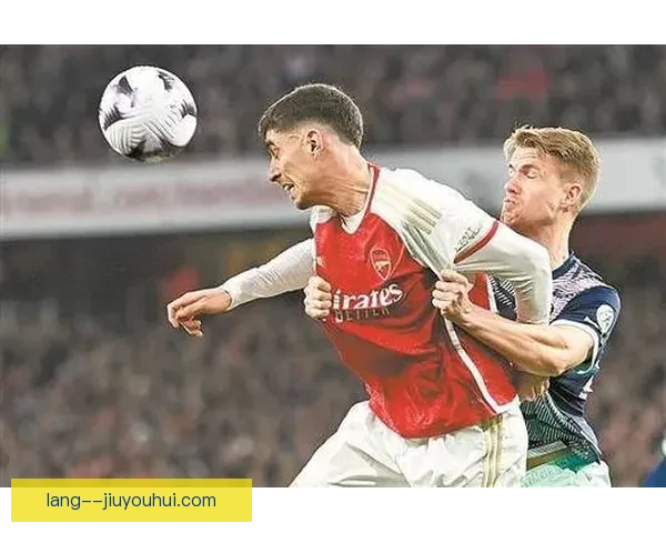 哈弗茨补时绝杀布伦特福德引爆客场今夜阿森纳争冠气势全面升腾